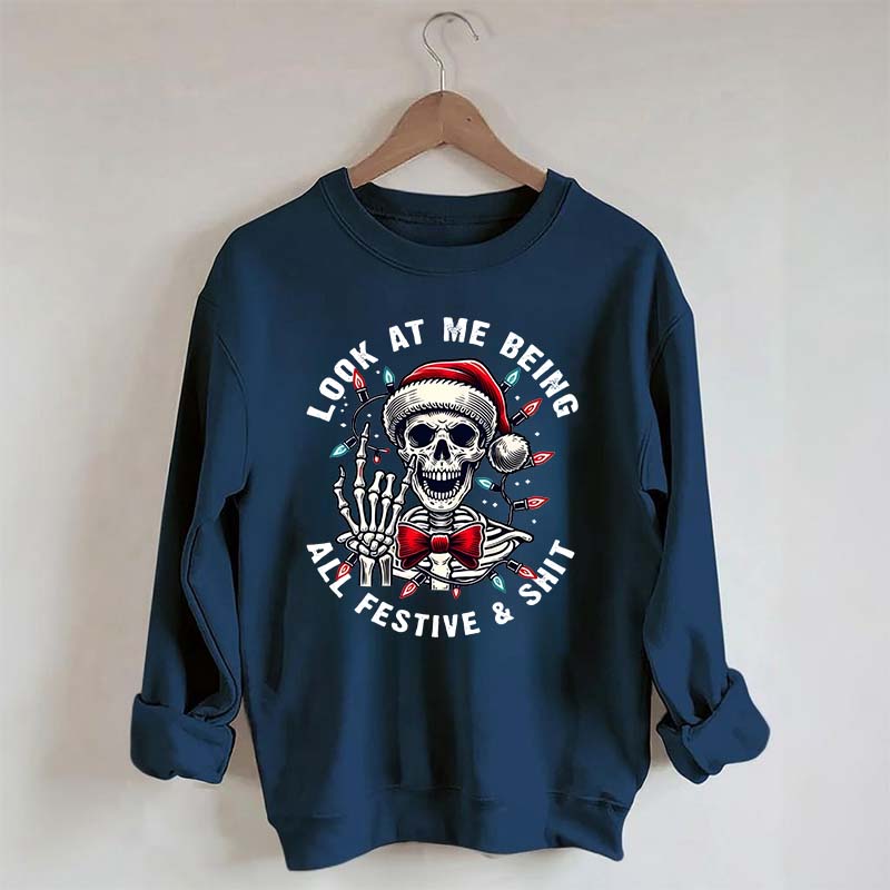 Look At Me Being All Festive Skeleton Christmas Sweatshirt