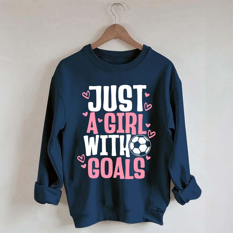 Just A Girl With Goals Soccer Sweatshirt
