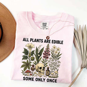 All Plants Are Edible Some Only Once T-Shirt