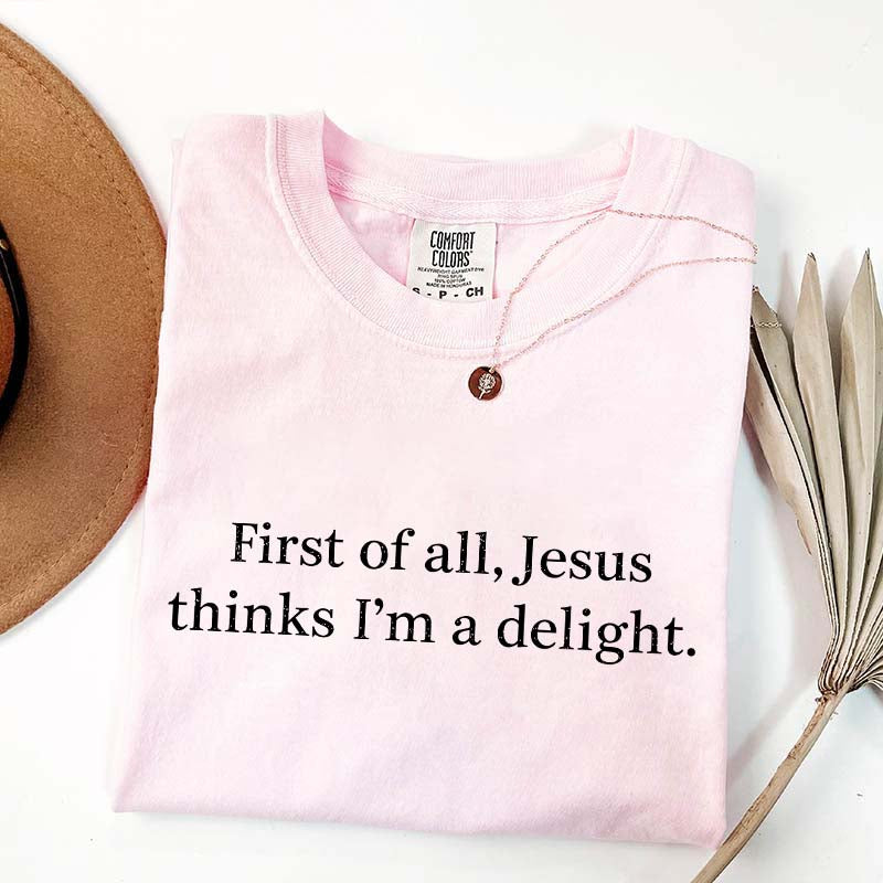 Jesus Thinks I'm A Delight T-Shirt