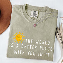 The World Is A Better Place With You In It T-Shirt