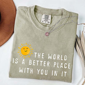 The World Is A Better Place With You In It T-Shirt