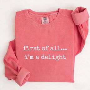 First Of All, I¡¯m A Delight Funny Memes Sweatshirt