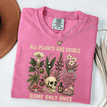 All Plants Are Edible Some Only Once T-Shirt