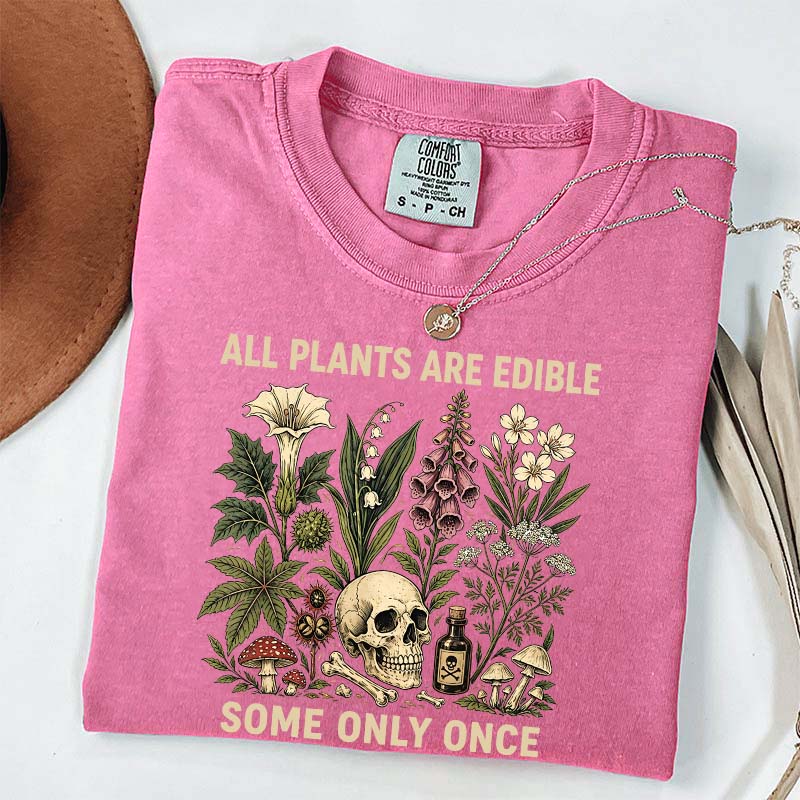 All Plants Are Edible Some Only Once T-Shirt