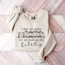 I Dust My Shelves But My Books Are Filthy Funny Spicy Books Sweatshirt