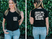 Have the Day You Deserve T-shirt