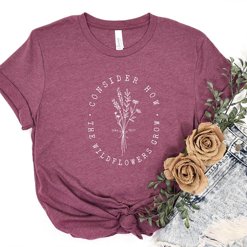 Consider How Wild Flowers Grow T-Shirt