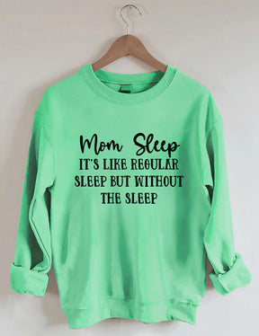 Mom Sleep It's Like Regular Sleep But Without The Sleep Sweatshirt