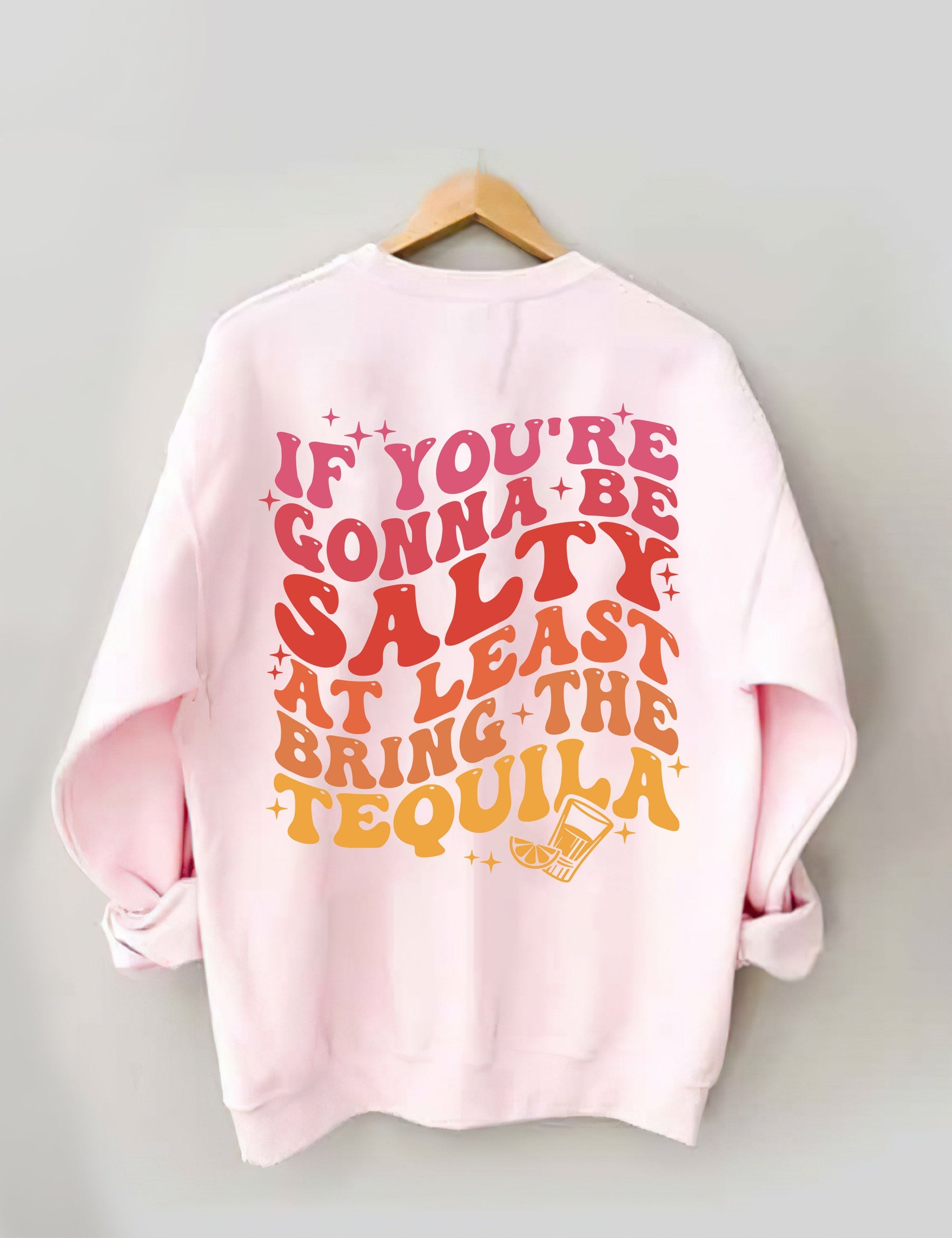 Wenn Sie salzig sein wollen, bringen Sie zumindest das Tequila-Sweatshirt mit