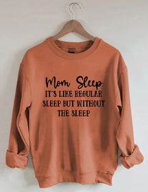 Mom Sleep It's Like Regular Sleep But Without The Sleep Sweatshirt