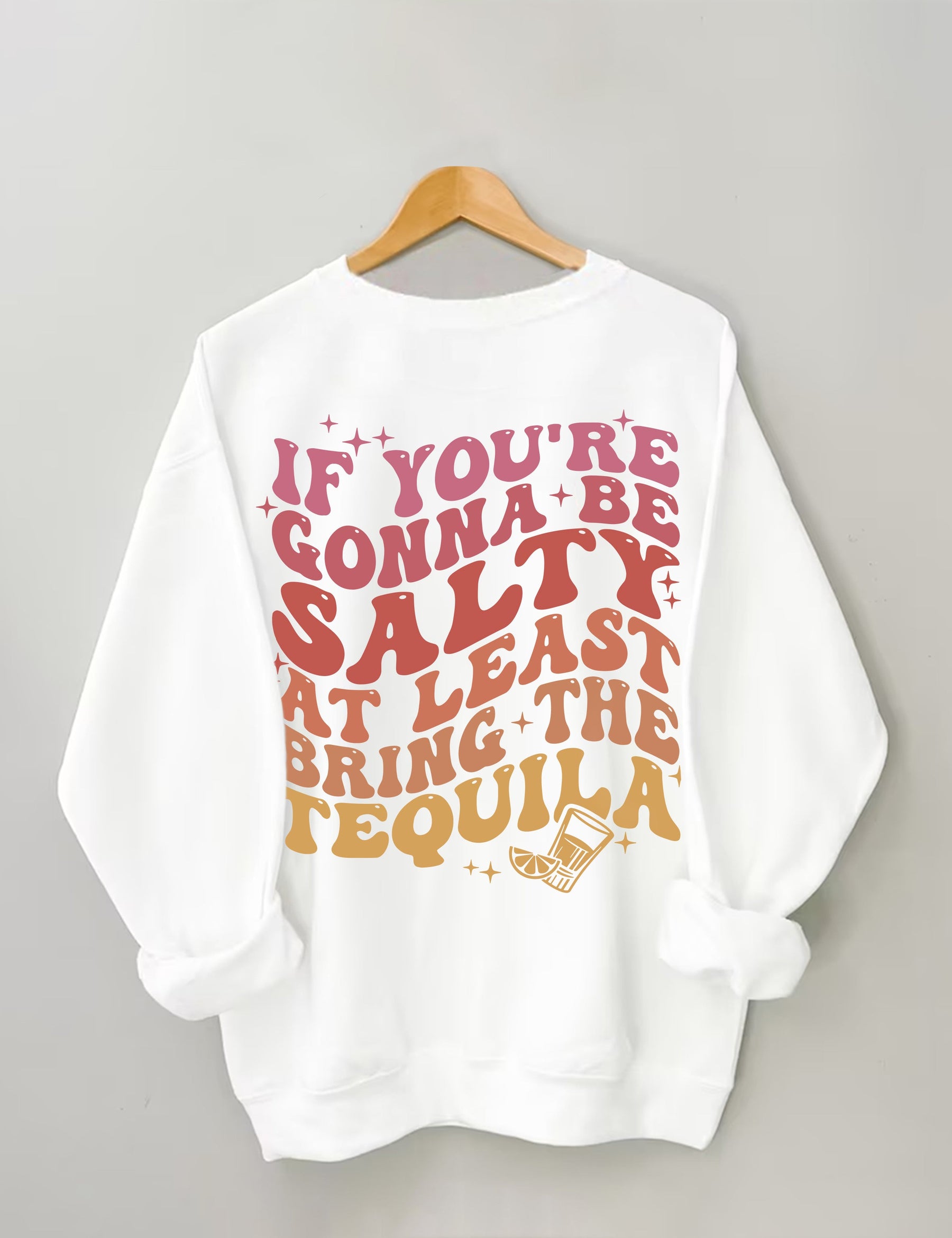 Wenn Sie salzig sein wollen, bringen Sie zumindest das Tequila-Sweatshirt mit