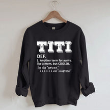 TITI Définition Un autre terme pour tante comme une maman mais Cooler Sweatshirt