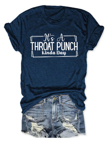 It's A Throat Punch Kinda Day T-Shirt